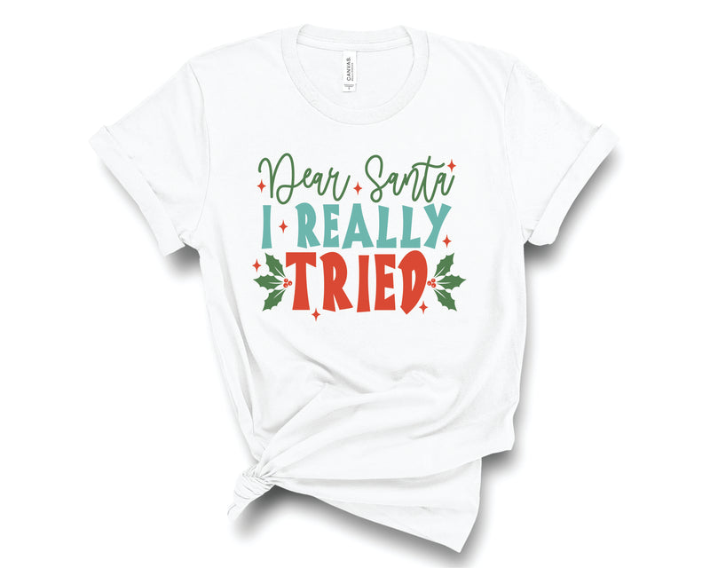 Dear Santa I Really Tried - Graphic Tee