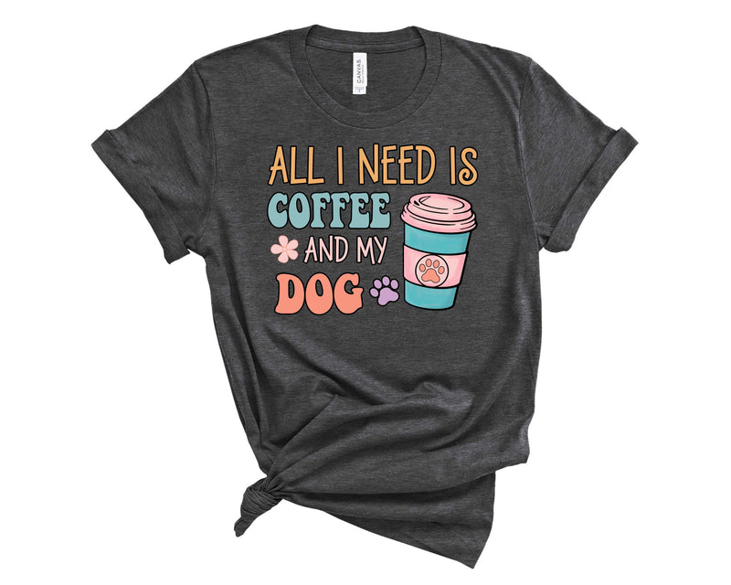 All I Need is Coffee And My Dog - Graphic Tee