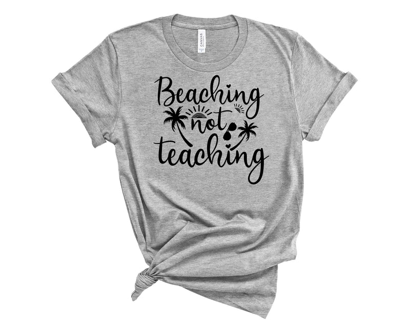 Beaching Not Teaching - Graphic Tee