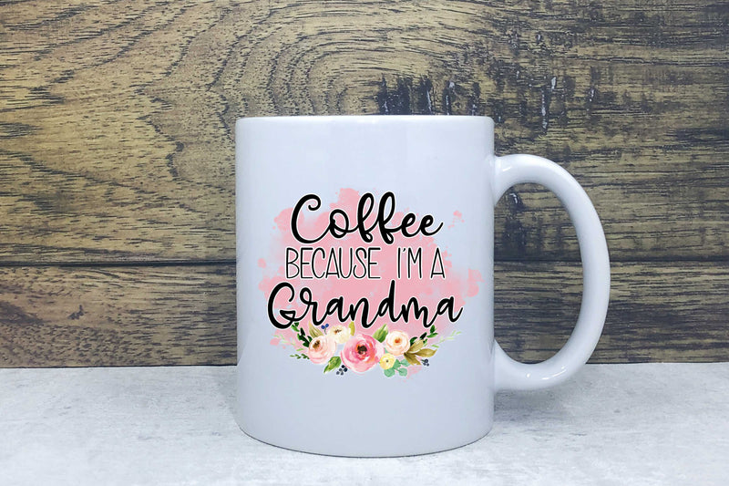 Ceramic Mug - Coffee because I'm a grandma