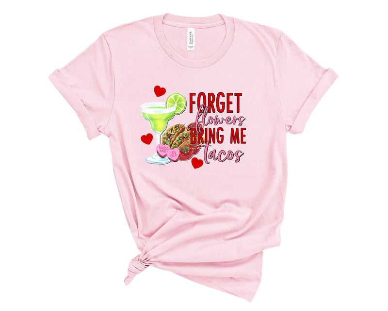 Forget Flowers Bring Me Tacos- Graphic Tee