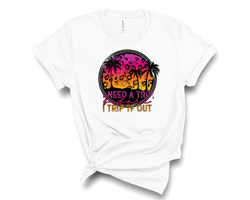 I Need A Trip - Graphic Tee