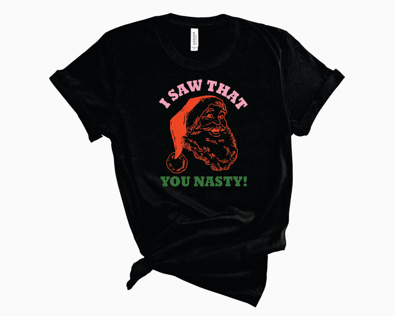 I Saw That You Nasty- Graphic Tee