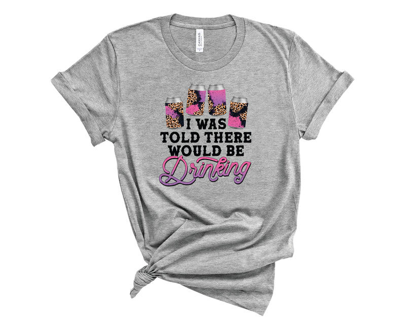 I Was Told There Would Be Drinking - Graphic Tee