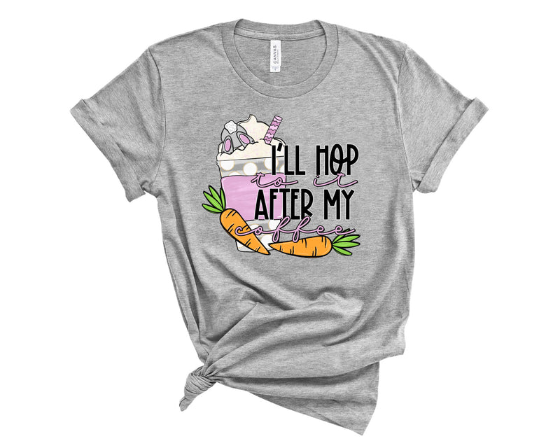 I'll hop to it after coffee  - Graphic Tee