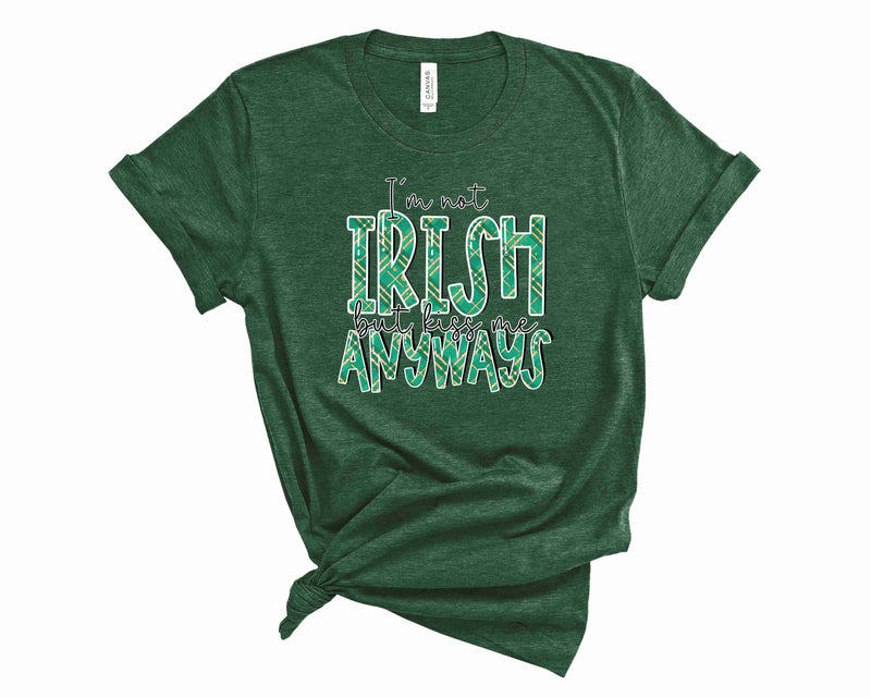 I'm not Irish but kiss me anyways  - Graphic Tee
