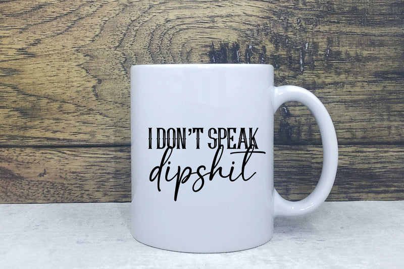 Ceramic Mug - I don't speak dipshit