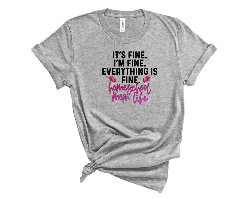 Its fine Homeschool Mom Life - Graphic Tee