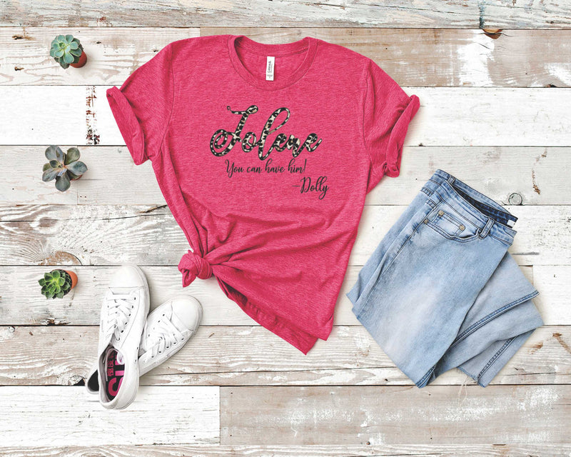 Jolene Can Have Him - Graphic Tee