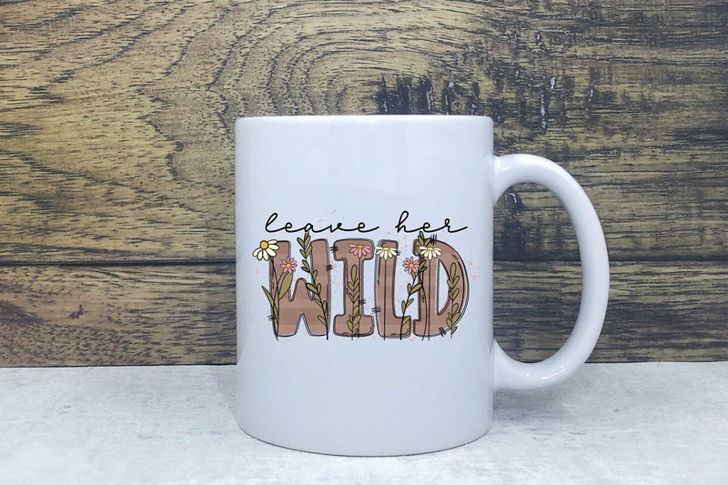 Ceramic Mug - Leave her wild