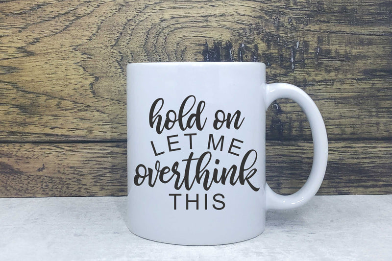 Ceramic Mug - Let me overthink this