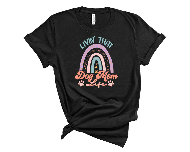 Livin' That Dog Mom Life - Graphic Tee