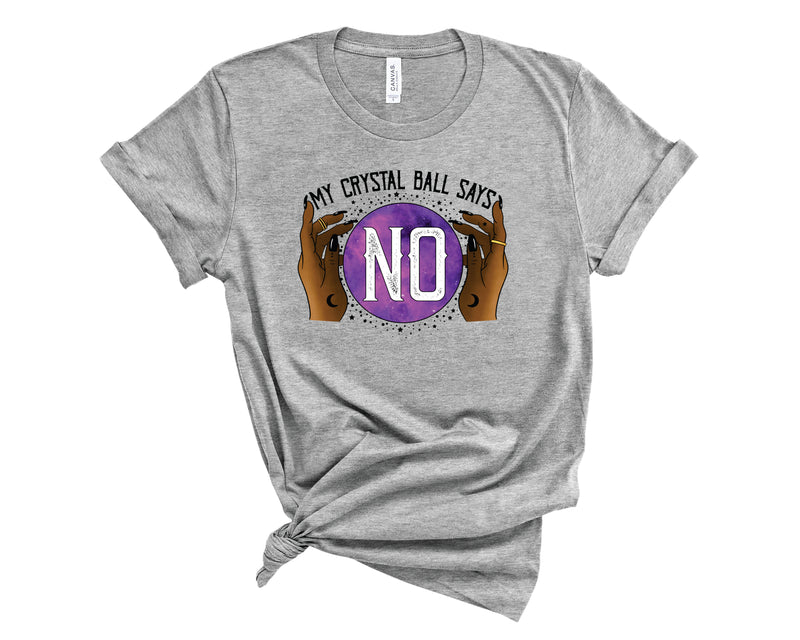 My Crystal Ball Says No B - Graphic Tee