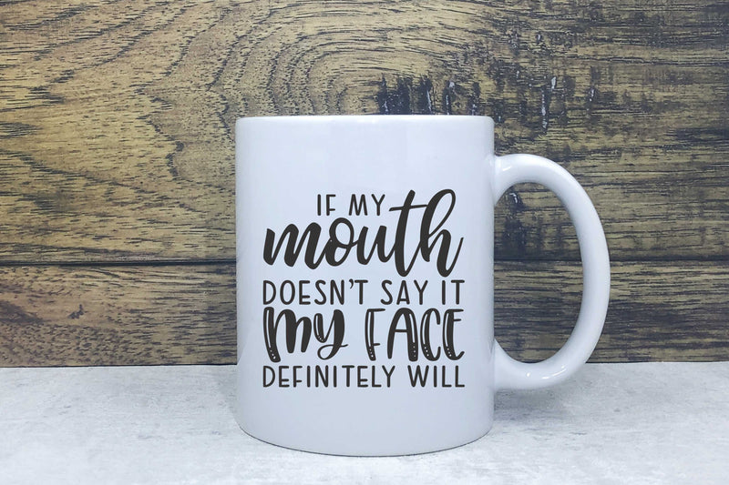 Ceramic Mug - If my mouth doesn't say it my face will