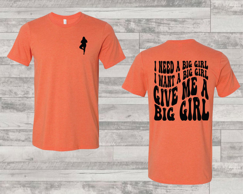 Need A Big Girl - Graphic Tee