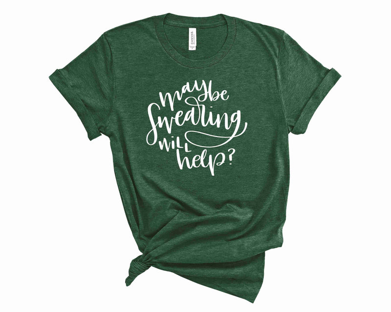 maybe swearing will help - Graphic Tee